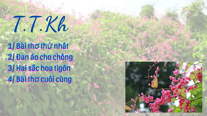 Đọc T.T.Kh| Chùm Thơ| Hai Sắc Hoa Ti Gôn| Bài Thơ Thứ Nhất| Bài Thơ Cuối Cùng| Đan Áo Cho Chồng