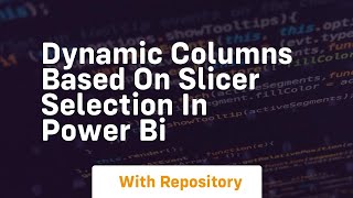 dynamic columns based on slicer selection in power bi