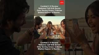 Cocktail 2 X Review: Netizens Call Kriti Sanon Only Saving Grace; Criticise Shahid Kapoor & Rashm...