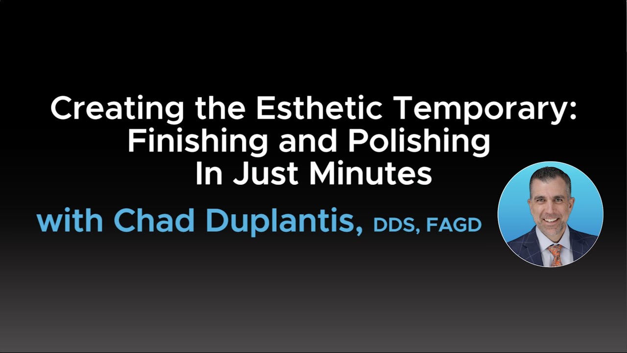 Creating the Esthetic Temporary: Finishing and Polishing In Just Minutes