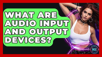 What Are Audio Input And Output Devices? - Electronic Mix Masters