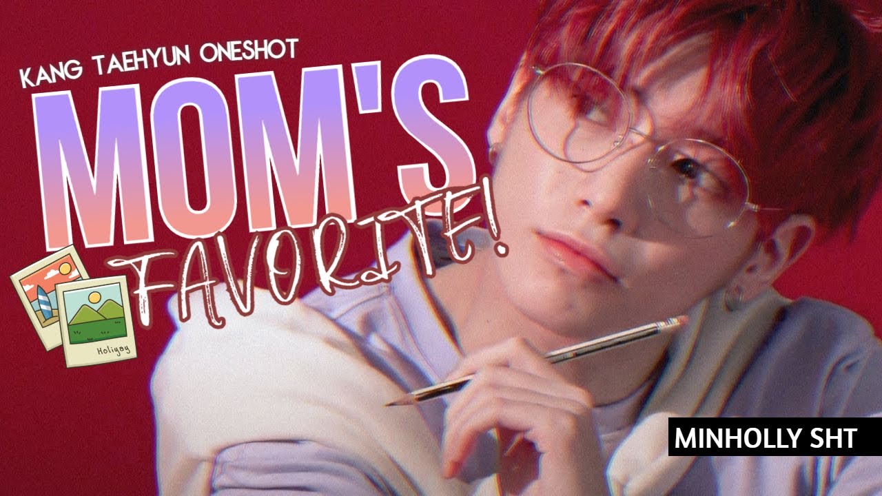 ✉oneshot :「TXT KANG TAEHYUN」❝Mom's Favorite!❞