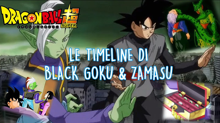 LE TIMELINE DI BLACK GOKU E ZAMASU DRAGON BALL SUPER SPIEGATO