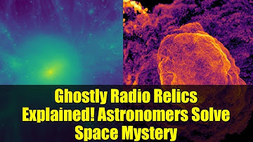 Ghostly Radio Relics Explained! Astronomers Solve Space Mystery