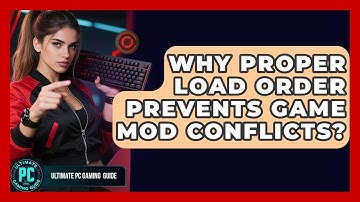 Why Proper Load Order Prevents Game Mod Conflicts? - Ultimate PC Gaming Guide