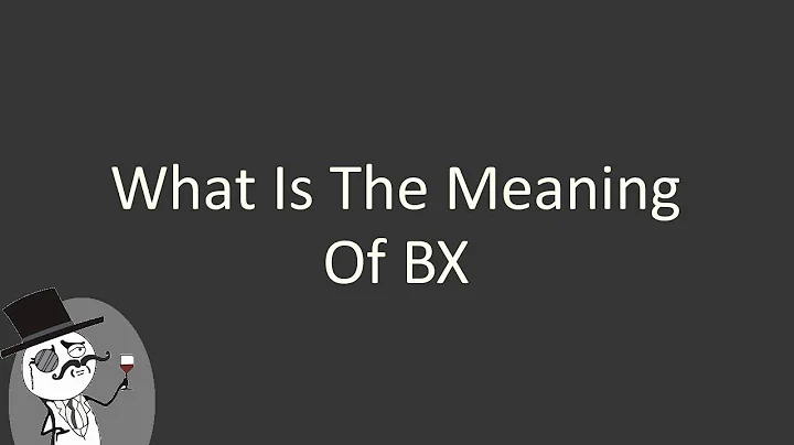 What is the meaning of BX