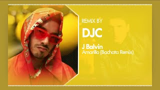 J Balvin - Amarillo ( Bachata Remix DJC )