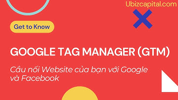 Bài 3  - Phần 2 - Tìm hiểu về Google Tag Manager (GTM)