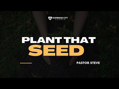 PLANT THAT SEED | PASTOR STEVE