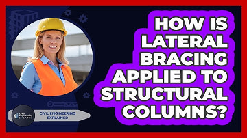 How Is Lateral Bracing Applied To Structural Columns?