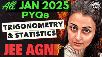 AGNI SERIES TRIGONOMETRY & INVERSE and STATISTICS ALL 250 PYQs JAN 2025 | NEHA AGRAWAL | JEE MAINS |