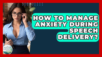 How To Manage Anxiety During Speech Delivery? - The Personal Growth Path