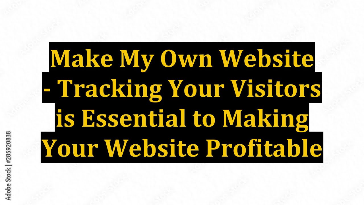 Make my own website tracking your visitors is essential to making