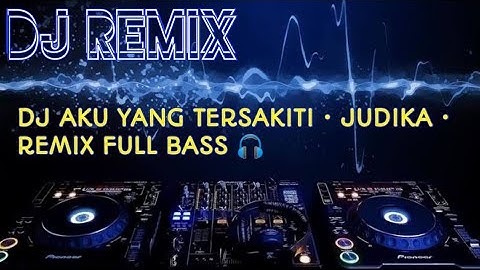 DJ AKU YANG TERSAKITI • JUDIKA • REMIX FULL BASS 🎧