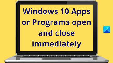 Windows Apps or Programs open and close immediately