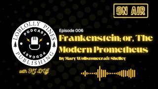 LPP Podcast Episode 006: "Frankenstein; or, The Modern Prometheus" by Mary Wollstonecraft Shelley