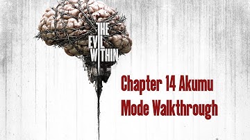 The Evil Within - Chapter 14 Akumu Mode Walkthrough