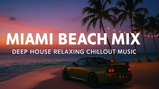 Miami Beach Mix – Deep House Relaxing Chillout Music