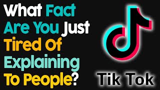 Celebrity What Fact Are You Just Tired Of Explaining To People? Net Worth