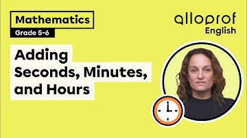 Adding Seconds, Minutes, and Hours | Mathematics | Alloprof