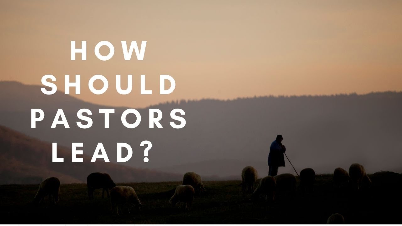 How must pastors lead? What pastors should do and how the congregation