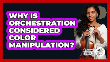 Why Is Orchestration Considered Color Manipulation?