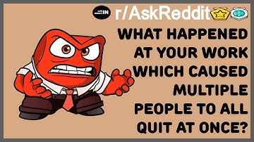 MULTIPLE EMPLOYEES ALL QUIT THEIR JOB AT THE SAME TIME, WHAT HAPPENED? (r / AskReddit)