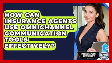 How Can Insurance Agents Use Omnichannel Communication Tools Effectively?