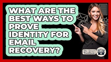 What Are The Best Ways To Prove Identity For Email Recovery? - TheEmailToolbox.com
