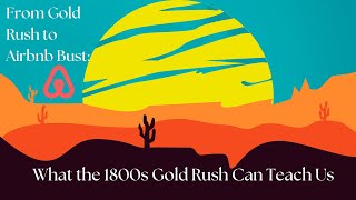 From Gold Rush to Airbnb Bust: What the 1800s Gold Rush Can Teach Us