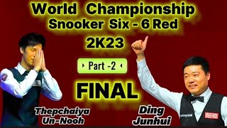 Thepchaiya Un-Nooh Vs Ding Junhui | Six -6 Red World Championship Snooker 2023 |Part-2 Final |