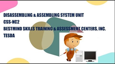 DISASSEMBLING & ASSEMBLING SYSTEM UNIT - CSS NC2