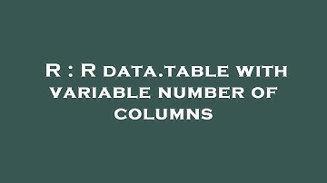 R : R data.table with variable number of columns