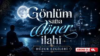 Gönlüm Sana Döner| Mutlaka Dinle,Huzur Bul
