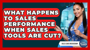 What Happens To Sales Performance When Sales Tools Are Cut? - Sales Saas Breakdown