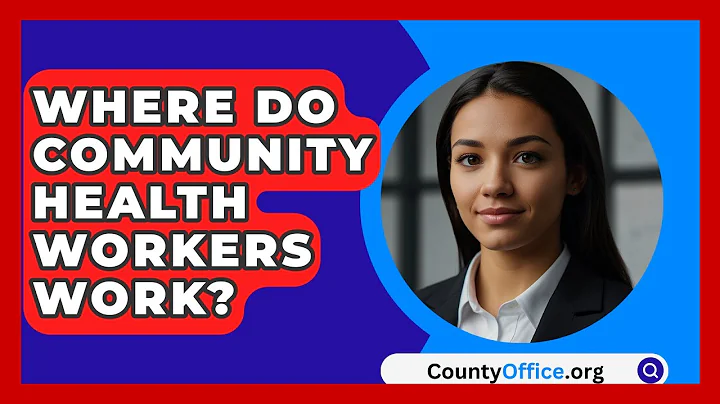 Where Do Community Health Workers Work? - CountyOffice.org