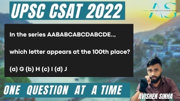 In the series AABABCABCDABCDE.., which letter at 100th place ? | UPSC | CSAT 2022 | Avishek Sinha |