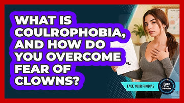 What Is Coulrophobia, And How Do You Overcome Fear Of Clowns? - Face Your Phobias