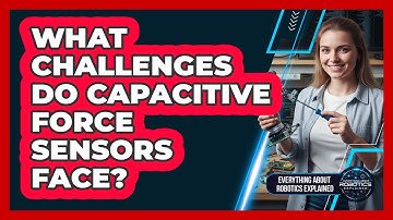 What Challenges Do Capacitive Force Sensors Face?