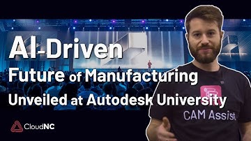 AI-Driven Future of Manufacturing Unveiled at Autodesk University! 🚀 | CloudNC Innovation