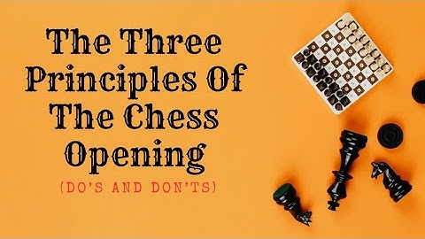 The Three Principles Of The Chess Opening (Do