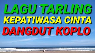 LAGU TARLING KEPATIWASA CINTA DANGDUT KOPLO