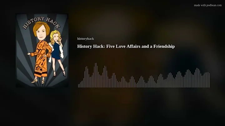 History Hack: Five Love Affairs and a Friendship