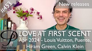 New perfumes Apr 2024 feat. Louis Vuitton, Puente, Hiram Green and others Love At First Scent ep 453