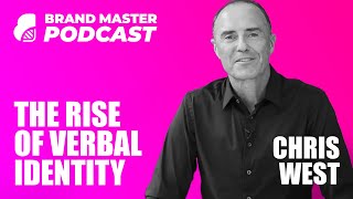 The Rise Of Verbal Identity In Branding & Marketing (w/ Chris West)