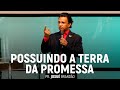Possuindo a Terra da Promessa | Pr. Josué Brandão