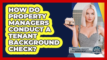 How Do Property Managers Conduct A Tenant Background Check? - Mastering Property Management