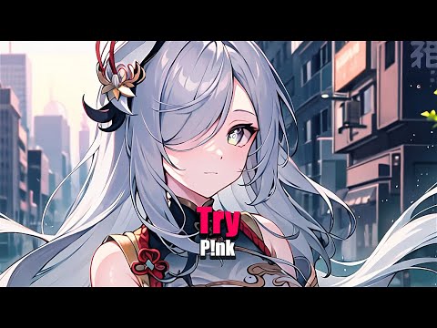 【Nightcore】 - Try