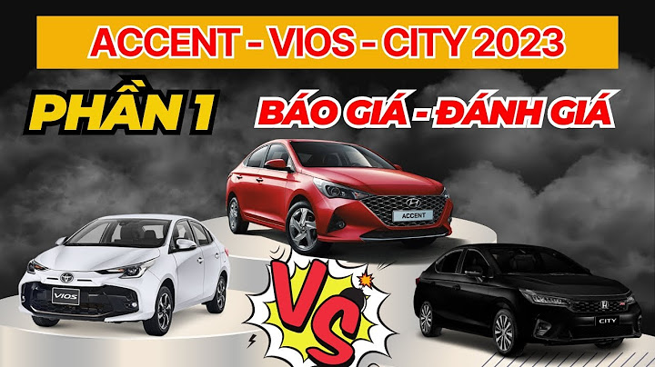 So sánh xe accent và vios 2023