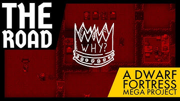 Wait, what is The Road? - A Dwarf Fortress Mega Project